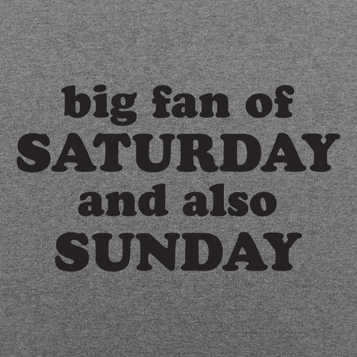 Big Fan of Saturday and Also Sunday Weekend Quote