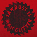 Sawdust Is Man Glitter