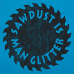 Sawdust Is Man Glitter