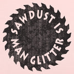 Sawdust Is Man Glitter