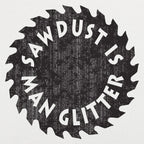 Sawdust Is Man Glitter