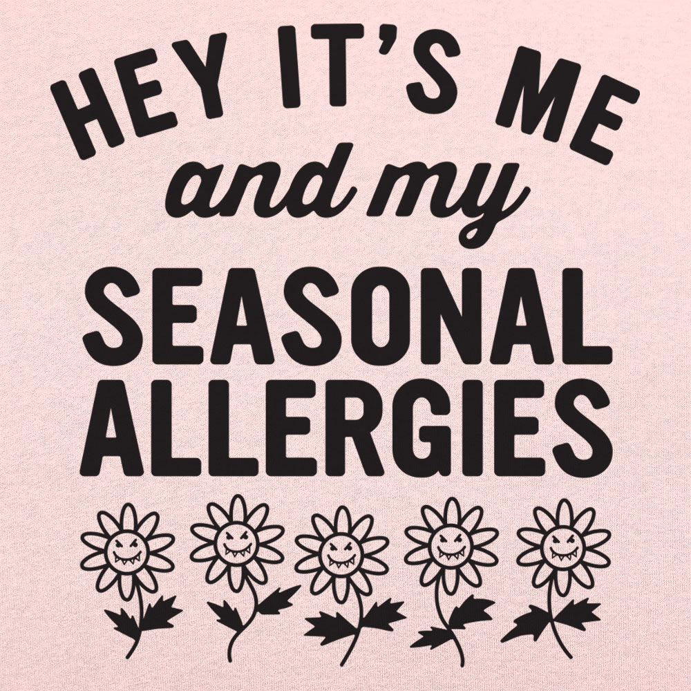 Hey It's Me and My Seasonal Allergies