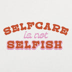 Self Care Is Not Selfish