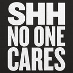 Shh No One Cares Sarcastic Quote