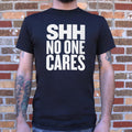 Shh No One Cares Sarcastic Quote