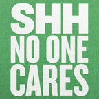 Shh No One Cares Sarcastic Quote