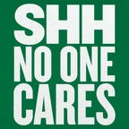 Shh No One Cares Sarcastic Quote