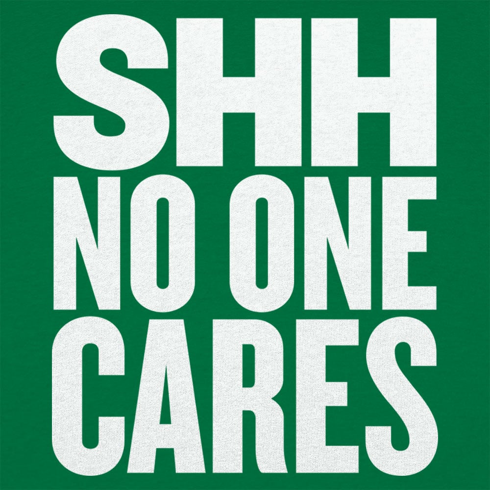 Shh No One Cares Sarcastic Quote