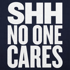 Shh No One Cares Sarcastic Quote