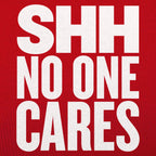 Shh No One Cares Sarcastic Quote