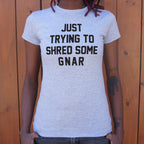 Just Trying to Shred Some Gnar Skater Surfer Snowboarder Slang