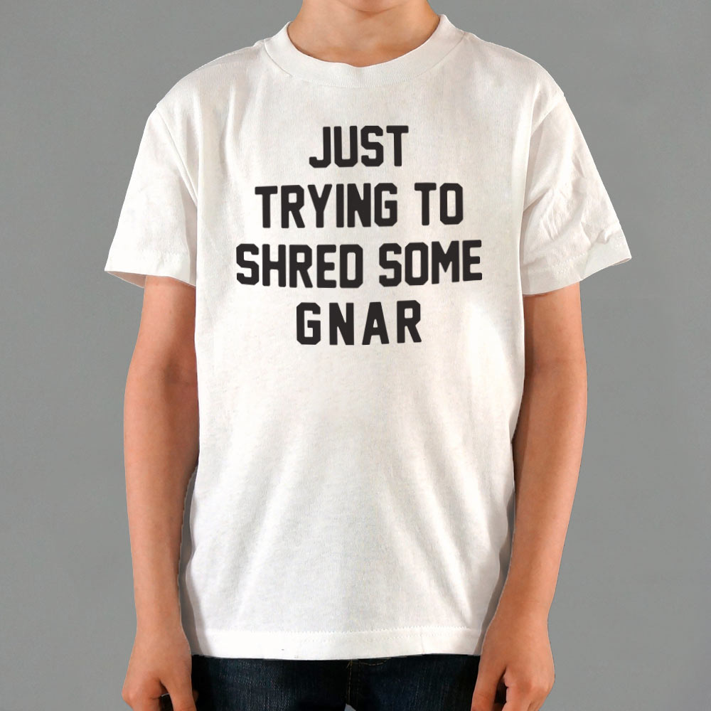 Just Trying to Shred Some Gnar Skater Surfer Snowboarder Slang