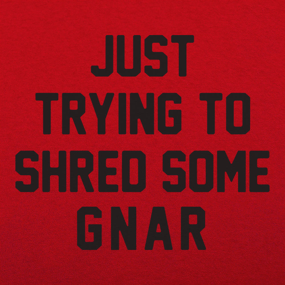 Just Trying to Shred Some Gnar Skater Surfer Snowboarder Slang