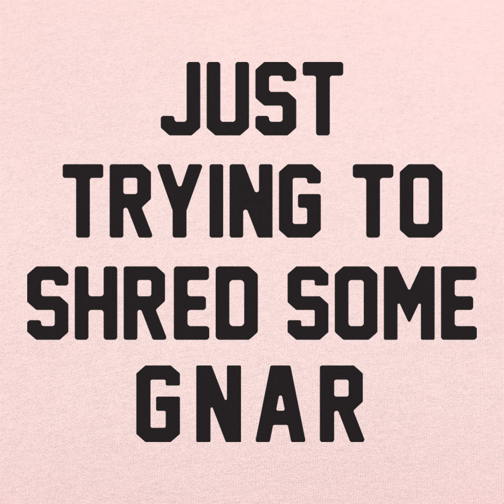 Just Trying to Shred Some Gnar Skater Surfer Snowboarder Slang