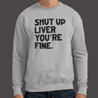 Shut Up Liver You're Fine Drinking Quote