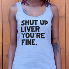 Shut Up Liver You're Fine Drinking Quote