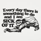 Sick of It Sloth Tired of Everyday Tasks