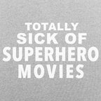 Totally Sick of Superhero Movies Sarcastic Comic Book Fan Quote