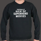 Totally Sick of Superhero Movies Sarcastic Comic Book Fan Quote