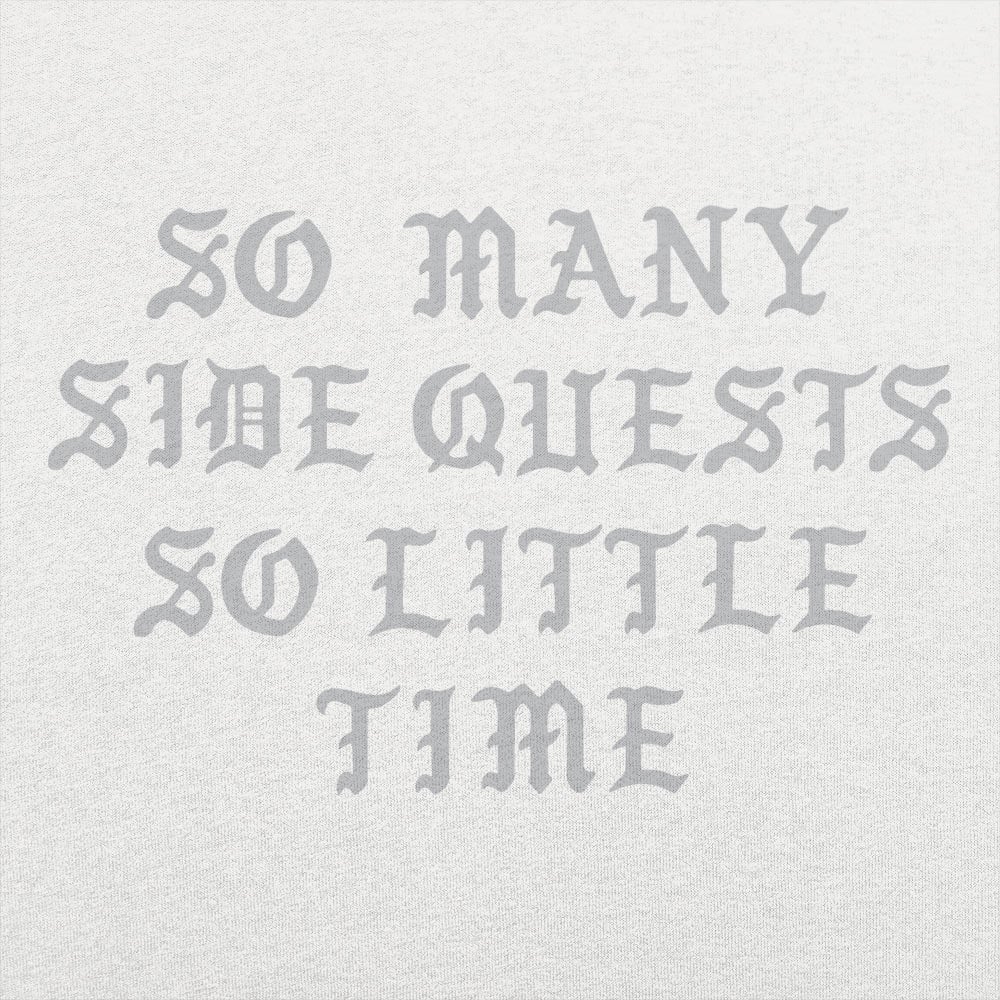 So Many Side Quests So Little Time Video Game Quote