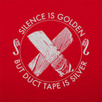 Silence Is Golden But Duct Tape Is Silver