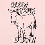 Slow Your Ass Down Donkey Pun Design