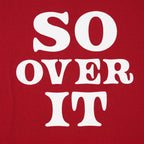 So Over It