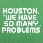 Houston We Have So Many Problems