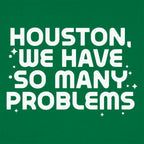 Houston We Have So Many Problems