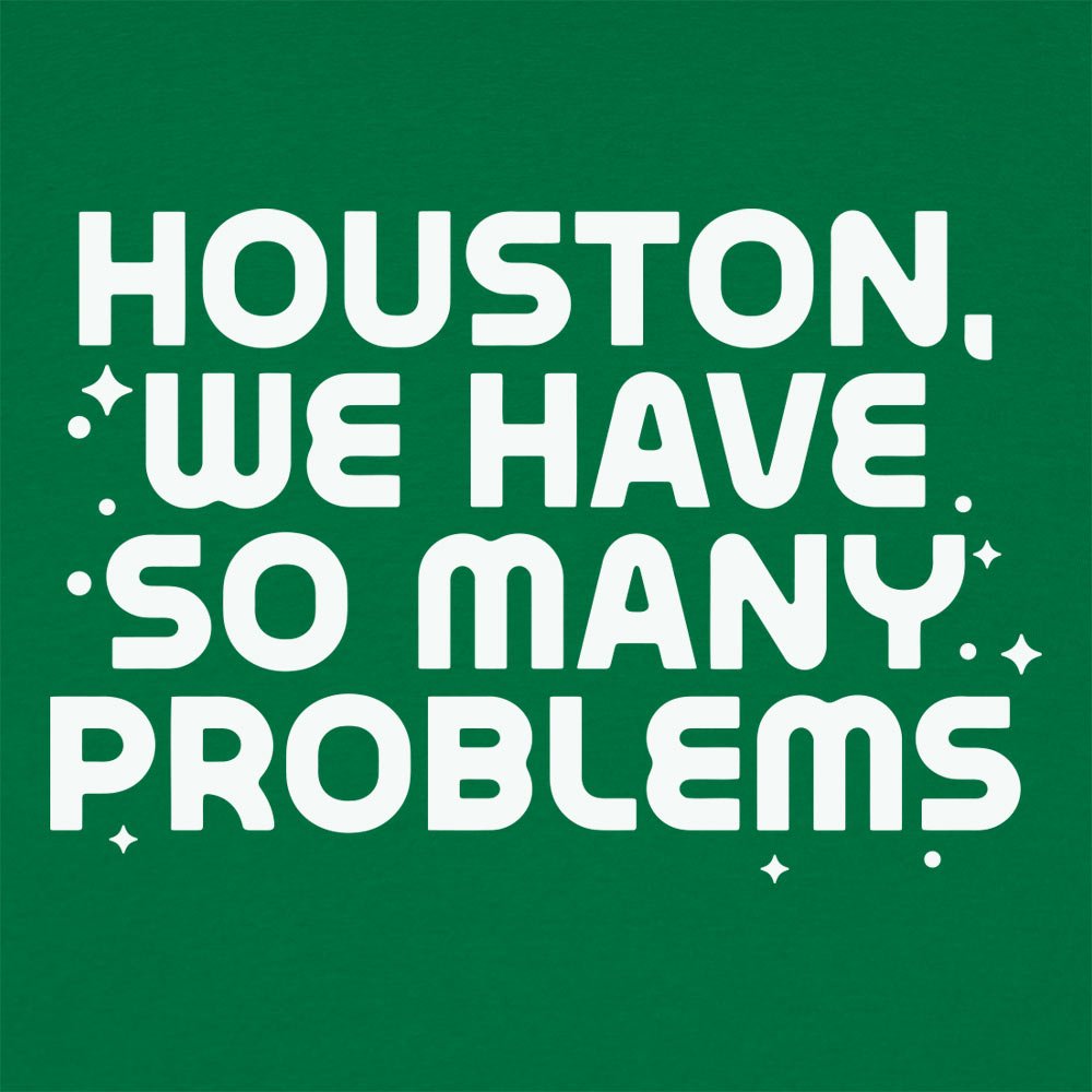 Houston We Have So Many Problems