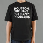 Houston We Have So Many Problems