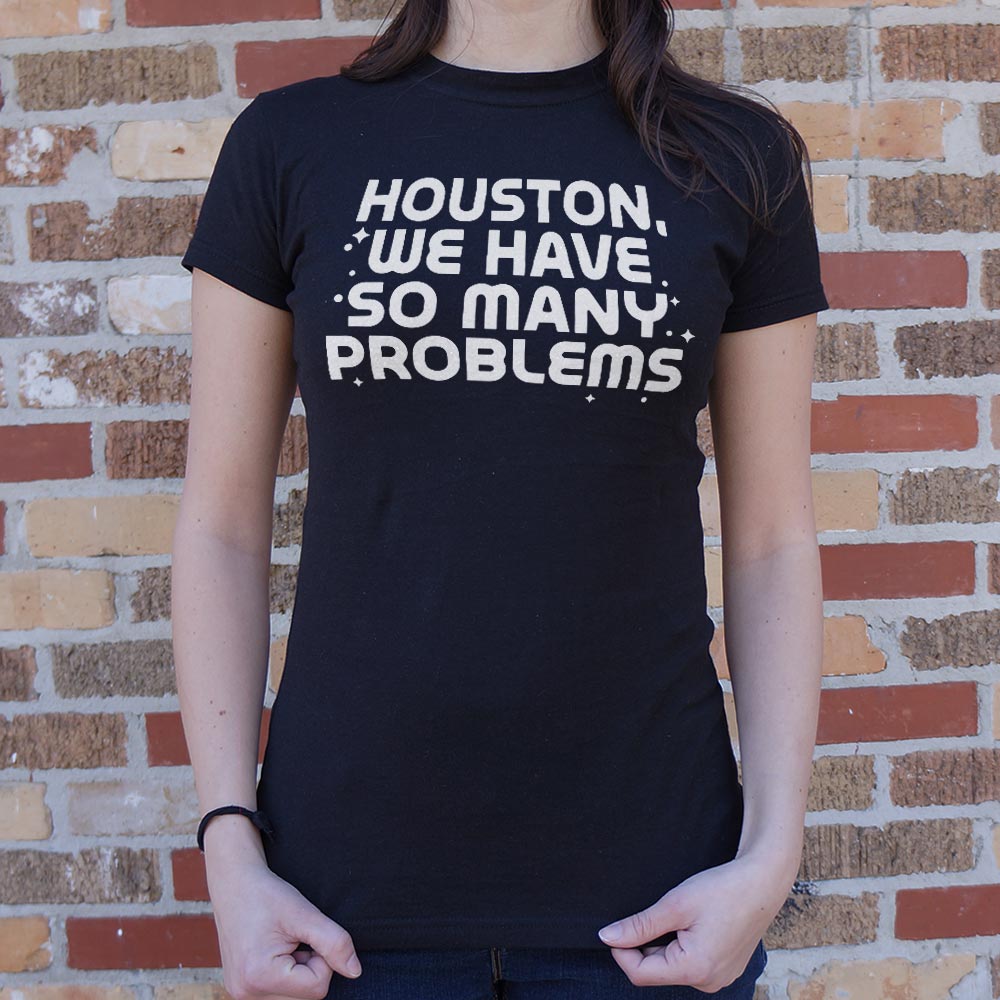 Houston We Have So Many Problems