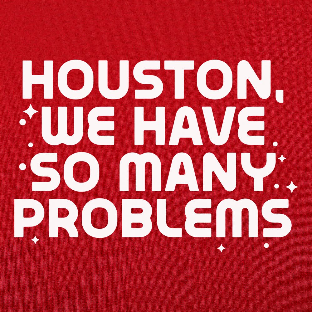 Houston We Have So Many Problems