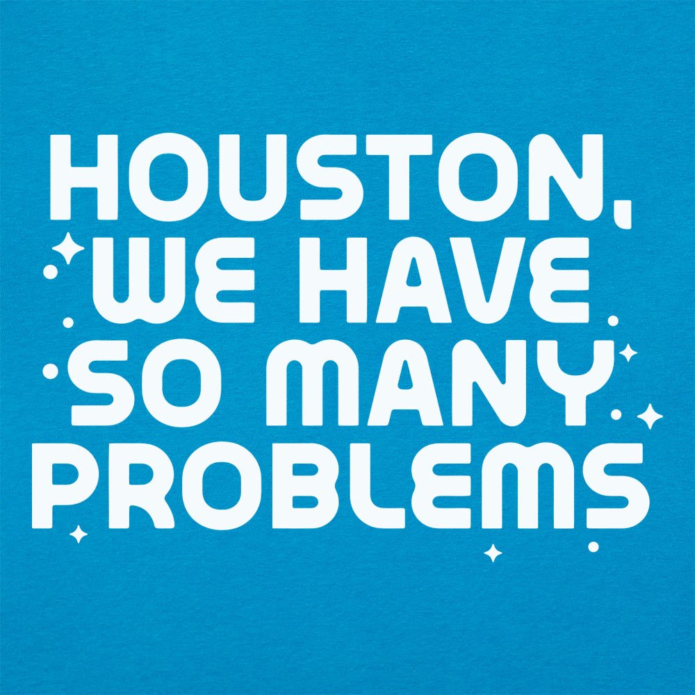 Houston We Have So Many Problems