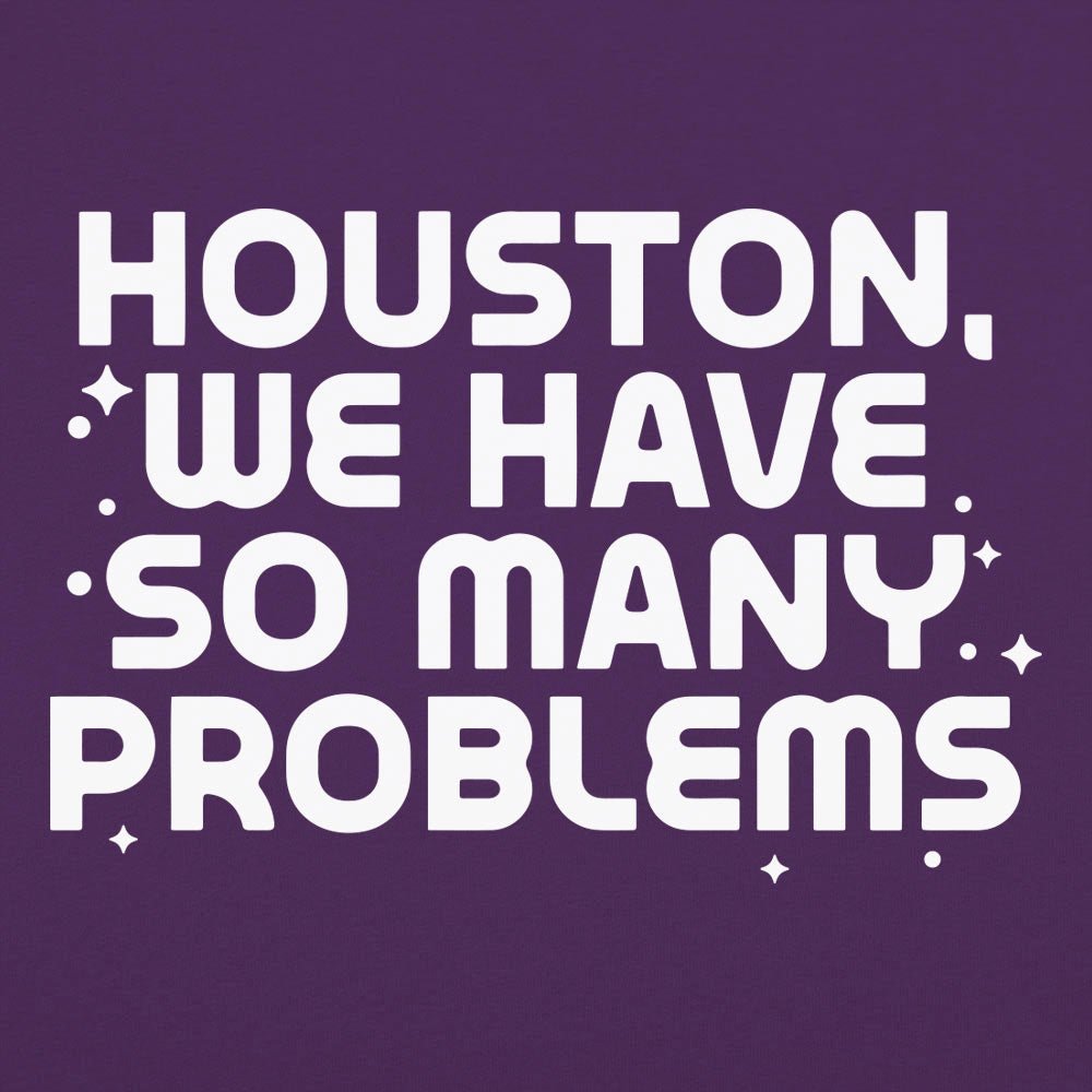 Houston We Have So Many Problems