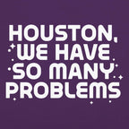 Houston We Have So Many Problems