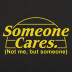 Someone Cares. Not Me But Someone