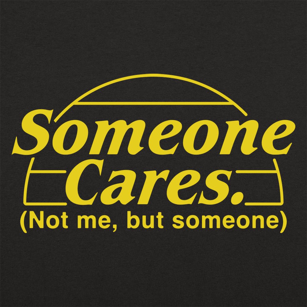 Someone Cares. Not Me But Someone