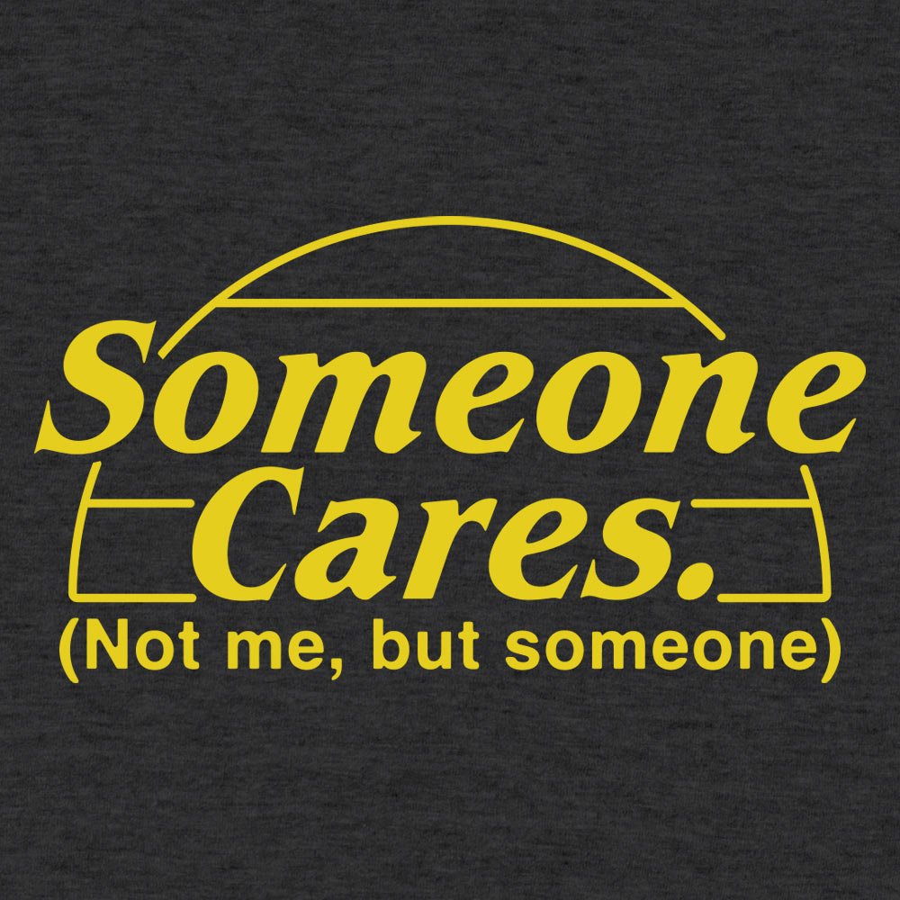 Someone Cares. Not Me But Someone