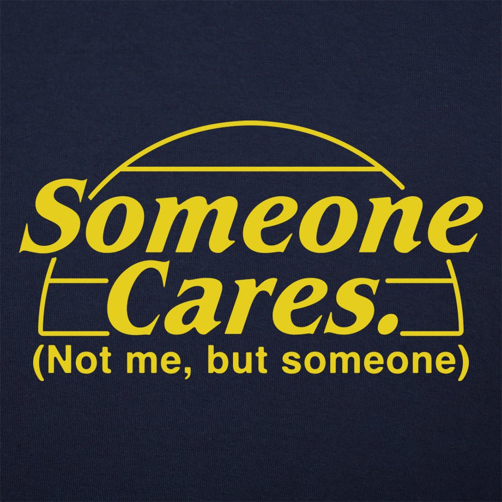 Someone Cares. Not Me But Someone