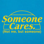 Someone Cares. Not Me But Someone