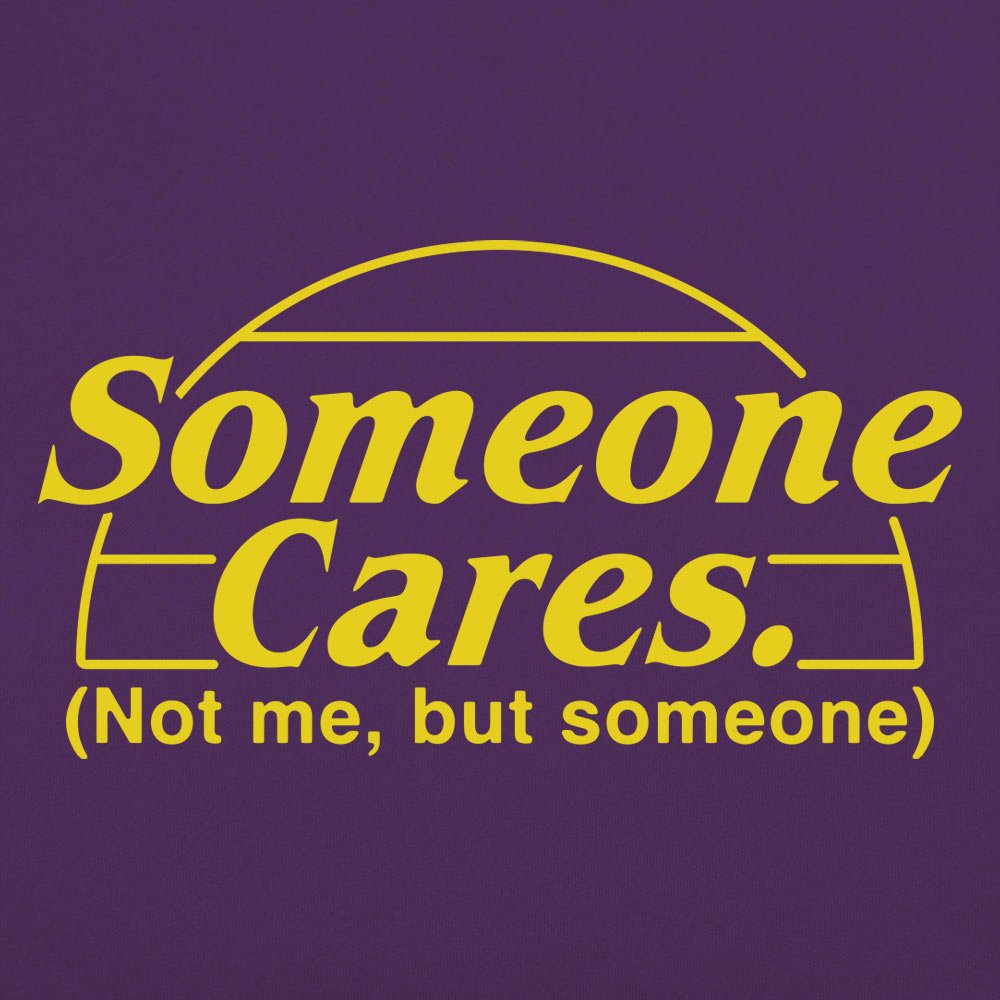 Someone Cares. Not Me But Someone