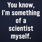 You Know I'm Something of a Scientist Myself
