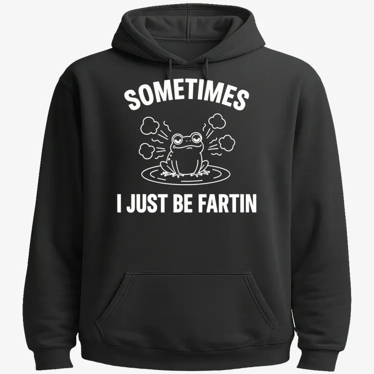 Sometimes I Just Be Fartin'