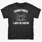 Sometimes I Just Be Fartin'