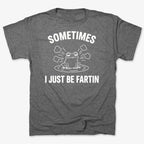 Sometimes I Just Be Fartin'
