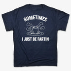 Sometimes I Just Be Fartin'