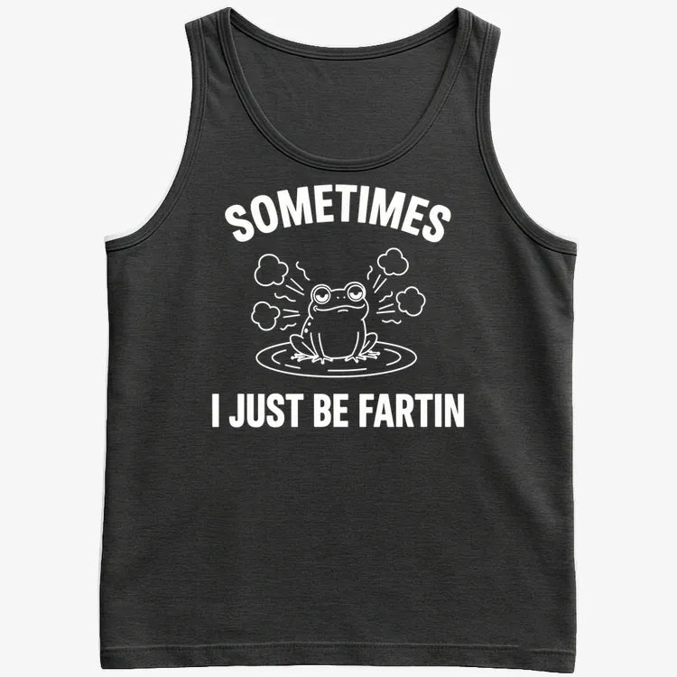 Sometimes I Just Be Fartin'