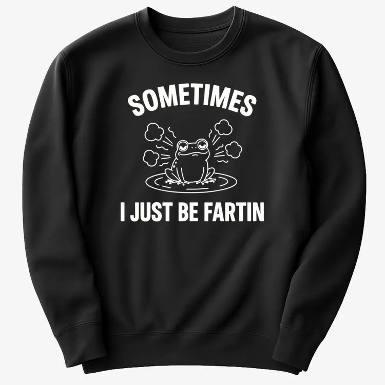 Sometimes I Just Be Fartin'