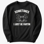 Sometimes I Just Be Fartin'